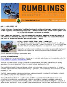 July 31, [removed]ISSUE 106 Safety in Forestry Transportation TruckSafe Rumblings is published biweekly to keep you informed on what is happening in forest hauling safety in BC. Call MaryAnne Arcand to provide input or ge