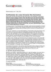 Medienmitteilung vom 1. März[removed]Zertifikatsfeier der ersten Schweizer Bier-Sommeliers Heute haben die 20 ersten Schweizer Bier-Sommeliers ihre Zertifikate im feierlichen Rahmen in Zürich entgegen nehmen dürfen. Die