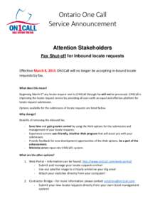 Ontario One Call Service Announcement Attention Stakeholders Fax Shut-off for Inbound locate requests  Effective March 8, 2015 ON1Call will no longer be accepting in-bound locate