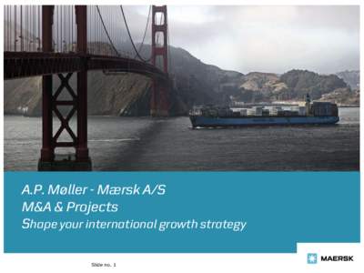A.P. Møller - Mærsk A/S M&A & Projects Company overview Shape your international growth strategy Slide no. 1