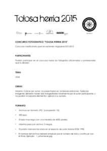 CONCURSO FOTOGRAFICO “TOLOSA HERRIA 2015” Concurso clasificatorio para el certamen ArgizaiolaPARTICIPANTES Podrán participar en el concurso todos los fotógrafos aficionados y profesionales que lo deseen.