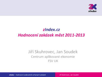 zIndex.cz Hodnocení zakázek městJiří Skuhrovec, Jan Soudek Centrum aplikované ekonomie FSV UK