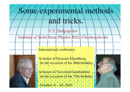 Some experimental methods and tricks. V.T. Dolgopolov Institute of Solid State Physics RAS, Chernogolovka International conference in honor of Gerasim Eliashberg,