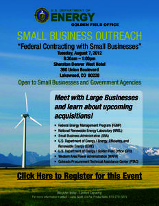 SMALL BUSINESS OUTREACH “Federal Contracting with Small Businesses” Tuesday, August 7, 2012 8:30am – 1:00pm Sheraton Denver West Hotel 360 Union Boulevard