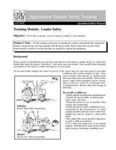 Agricultural Tailgate Safety Training Agricultural Safety Program Training Module: Loader Safety Objective: To be able to operate a tractor loader according to safe standards. Trainer’s Note: For this training session 