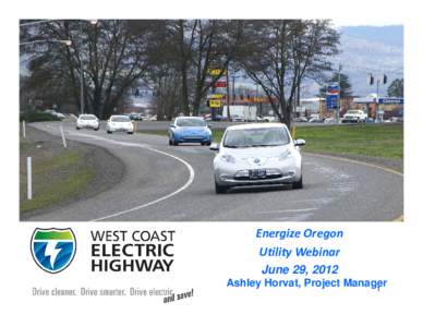 Energize Oregon Utility Webinar June 29, 2012 Ashley Horvat, Project Manager 1
