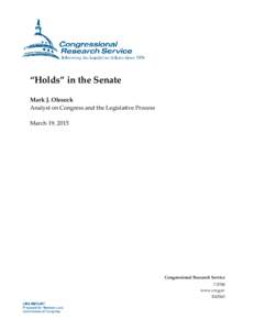 “Holds” in the Senate Mark J. Oleszek Analyst on Congress and the Legislative Process March 19, 2015  Congressional Research Service