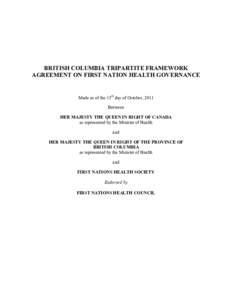 BRITISH COLUMBIA TRIPARTITE FRAMEWORK AGREEMENT ON FIRST NATION HEALTH GOVERNANCE Made as of the 13th day of October, 2011 Between HER MAJESTY THE QUEEN IN RIGHT OF CANADA