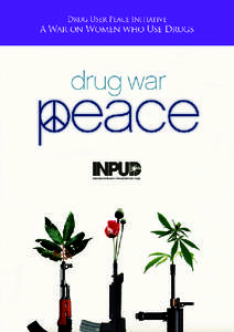 A War on Women who Use Drugs  Drug User Peace Initiative A War on Women who Use Drugs Introduction: Invisibility, Inequality, and Stigma . . . . . . . . . . . . . . . . . . . . . . . . . . . . . . . . . . . . . . 1 Heal