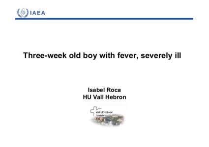 Three-week old boy with fever, severely ill  Isabel Roca HU Vall Hebron  CLINICAL STATEMENT