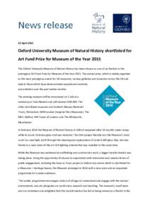 25 AprilOxford University Museum of Natural History shortlisted for Art Fund Prize for Museum of the Year 2015 The Oxford University Museum of Natural History has been chosen as one of six finalists in the prestig