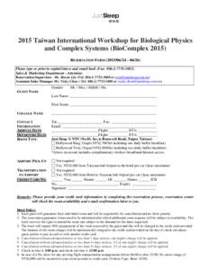 2015 Taiwan International Workshop for Biological Physics and Complex Systems (BioComplexRESERVATION FORM ~ Please type or print in capital letters and email back (Fax: Sales & 