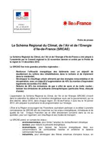 Fiche de presse  Le Schéma Régional du Climat, de l’Air et de l’Energie d’Ile-de-France (SRCAE) Le Schéma Régional du Climat, de l’Air et de l’Energie d’Ile-de-France a été adopté à l’unanimité par