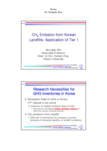 Korea Dr. Seungdo Kim CH4 Emission from Korean Landfills: Application of Tier 1 Seungdo Kim