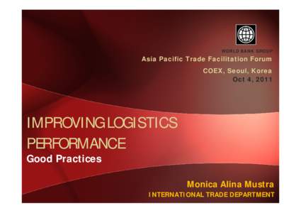 WORLD BANK GROUP  Asia Pacific Trade Facilitation Forum COEX, Seoul, Korea Oct 4, 2011