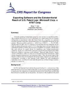 Order Code RS22670 May 31, 2007 Exporting Software and the Extraterritorial Reach of U.S. Patent Law: Microsoft Corp. v. AT&T Corp.