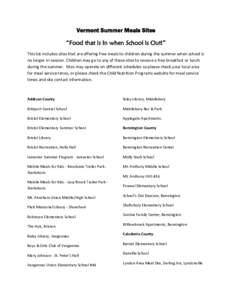 Vermont Summer Meals Sites “Food that is In when School is Out!” This list includes sites that are offering free meals to children during the summer when school is no longer in session. Children may go to any of thes