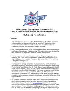 2014 Eastern Pennsylvania Presidents Cup Part of the US Youth Soccer National Presidents Cup Rules and Regulations I. Eligibility 1. This competition is governed by the US Youth Soccer Presidents Cup Rules.