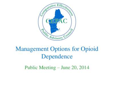 Management Options for Opioid Dependence Public Meeting – June 20, 2014 Agenda Meeting Convened |10am-10:15am