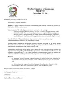 Orofino Chamber of Commerce MINUTES December 21, 2011 The Meeting was called to order at 12:10 pm There were 21 people in attendance. Minutes: A motion to approve the minutes as written was made by Bobbi Samuels and seco