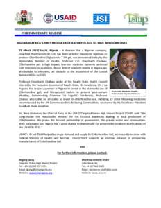 FOR IMMEDIATE RELEASE NIGERIA IS AFRICA’S FIRST PRODUCER OF ANTISEPTIC GEL TO SAVE NEWBORN LIVES 25 March 2014|Bauchi, Nigeria – A decision that a Nigerian company, Drugfield Pharmaceuticals Ltd, has been granted reg