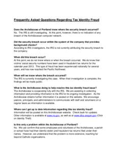 Frequently Asked Questions Regarding Tax Identity Fraud Does the Archdiocese of Portland know where the security breach occurred? No. The IRS is still investigating. At this point, however, there is no indication of any 