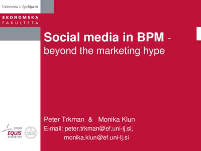 Social media in BPM beyond the marketing hype  Peter Trkman & Monika Klun E-mail: , 