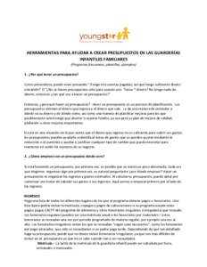 HERRAMIENTAS PARA AYUDAR A CREAR PRESUPUESTOS EN LAS GUARDERÍAS INFANTILES FAMILIARES (Preguntas frecuentes, plantillas, ejemplos) 1. ¿Por qué tener un presupuesto? Como proveedora, puede estar pensando 