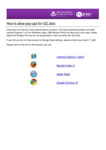 How to allow pop-ups for UQ Jobs Instructions for the four most used browsers are given. The recommended browsers are 32bit Internet Explorer 7 or 8 for Windows users, 32bit Mozilla Firefox for Mac and Linus users. Apple