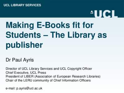 UCL LIBRARY SERVICES  Making E-Books fit for Students – The Library as publisher Dr Paul Ayris