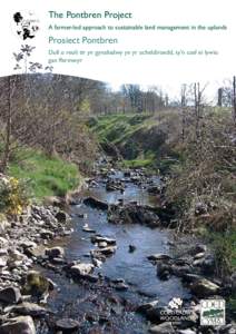 The Pontbren Project A farmer-led approach to sustainable land management in the uplands Prosiect Pontbren Dull o reoli tir yn gynaliadwy yn yr ucheldiroedd, sy’n cael ei lywio gan ffermwyr