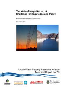 The Water-Energy Nexus: A Challenge for Knowledge and Policy Brian Head and Nathan Cammerman December[removed]Urban Water Security Research Alliance