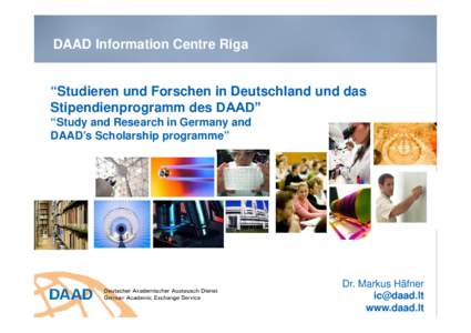 DAAD Information Centre Riga  “Studieren und Forschen in Deutschland und das Stipendienprogramm des DAADˮ “Study and Research in Germany and DAAD’s Scholarship programme”