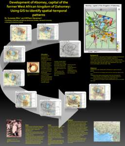 Development of Abomey, capital of the former West African kingdom of Dahomey: Using GIS to identify spatial-temporal patterns Dr. Suzanne Blier1 and William Haveman2 1 Professor of African and African American Studies, H