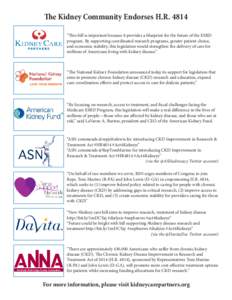 The Kidney Community Endorses H.R. 4814 “This bill is important because it provides a blueprint for the future of the ESRD program. By supporting coordinated research programs, greater patient choice, and economic stab