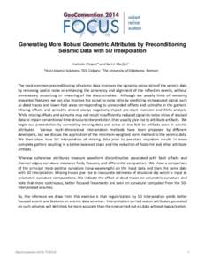 Generating More Robust Geometric Attributes by Preconditioning Seismic Data with 5D Interpolation Satinder Chopra* and Kurt J. Marfurt† *Arcis Seismic Solutions, TGS, Calgary; †The University of Oklahoma, Norman  The