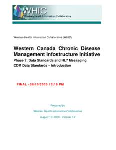 Western Health Information Collaborative (WHIC)  Western Canada Chronic Disease Management Infostructure Initiative Phase 2: Data Standards and HL7 Messaging CDM Data Standards – Introduction