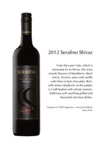 2012 Serafino Shiraz From McLaren Vale, which is renowned for its Shiraz, this wine reveals flavours of blackberry, black cherry, licorice, spice and vanilla with hints of dark chocolate. Rich,