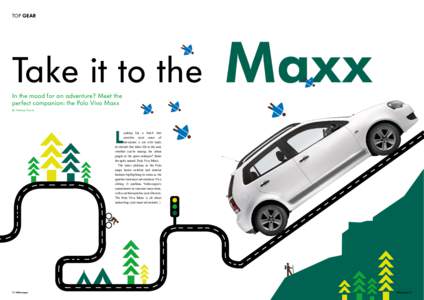 TOP GEAR  Take it to the In the mood for an adventure? Meet the perfect companion: the Polo Vivo Maxx