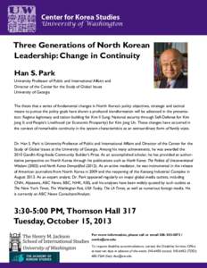 Three Generations of North Korean Leadership: Change in Continuity Han S. Park University Professor of Public and International Affairs and Director of the Center for the Study of Global Issues University of Georgia