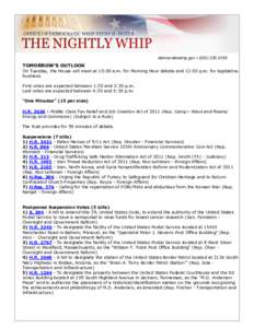 democraticwhip.gov • ([removed]TOMORROW’S OUTLOOK On Tuesday, the House will meet at 10:00 a.m. for Morning Hour debate and 12:00 p.m. for legislative business. First votes are expected between 1:30 and 2:30 p.