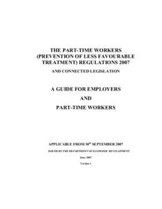 THE PART-TIME WORKERS (PREVENTION OF LESS FAVOURABLE TREATMENT) REGULATIONS 2007 AND CONNECTED LEGISLATION  A GUIDE FOR EMPLOYERS