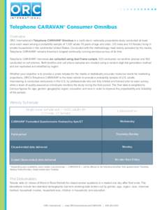 OR C Telephone CARAVAN® Consumer Omnibus Overview ORC International’s Telephone CARAVAN® Omnibus is a multi-client, nationally-projectable study conducted at least once each week among a probability sample of 1,000 a