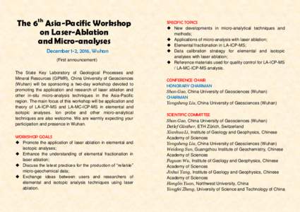 The 6th Asia-Pacific Workshop on Laser-Ablation and Micro-analyses December 1-2, 2016, Wuhan (First announcement) The State Key Laboratory of Geological Processes and