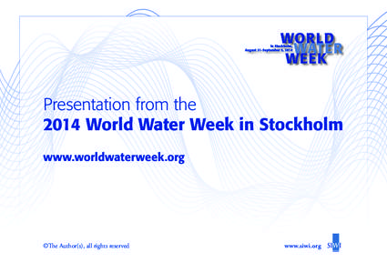 Presentation from the 2014 World Water Week in Stockholm www.worldwaterweek.org ©The Author(s), all rights reserved