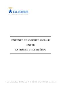 ENTENTE DE SÉCURITÉ SOCIALE ENTRE LA FRANCE ET LE QUÉBEC 11, rue de la Tour des Dames[removed]Paris cedex 09 - Tél[removed] - Fax[removed] - www.cleiss.fr