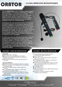 2.4 GHz WIRELESS MICROPHONES  The new ORATOR AUDIO wireless microphone system, using 2.4 GHz technology, is a revolutionary development in Australian audio. Most systems in recent times have used UHF technology, but this