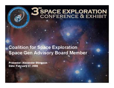 Coalition for Space Exploration Space Gen Advisory Board Member Presenter: Alexander Stimpson Date: February 27, 2008  Credentials