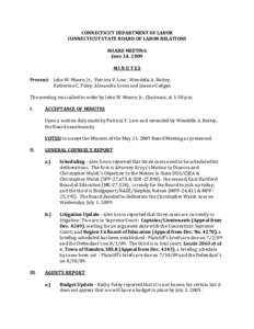 CONNECTICUT DEPARTMENT OF LABOR CONNECTICUT STATE BOARD OF LABOR RELATIONS BOARD MEETING June 24, 2009 MINUTES Present: John W. Moore, Jr., Patricia V. Low, Wendella A. Battey,