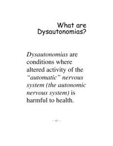 What are Dysautonomias? Dysautonomias are conditions where altered activity of the “automatic” nervous